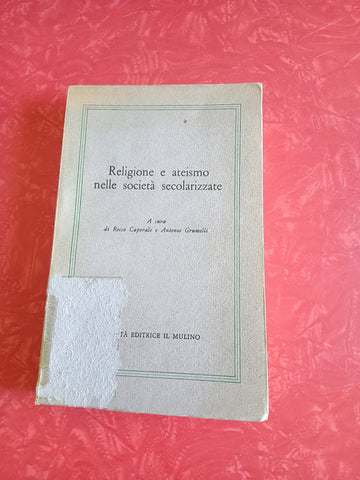 Religione e ateismo nelle società secolarizzate | Rocco Caporale; Antonio Grumelli, a cura di - Mulino