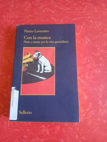 Con la musica. Note e storie per la vita quotidiana | Pietro Leveratto - Sellerio