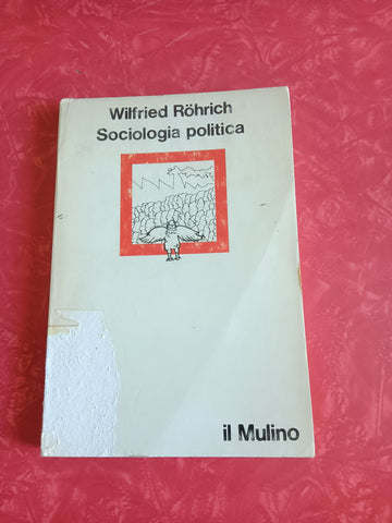 Sociologia politica | Wilfried Rohrich - Mulino