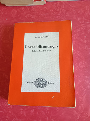 Il costo della menzogna. Italia nucleare 1945-1968 | Marco Silvestri - Einaudi