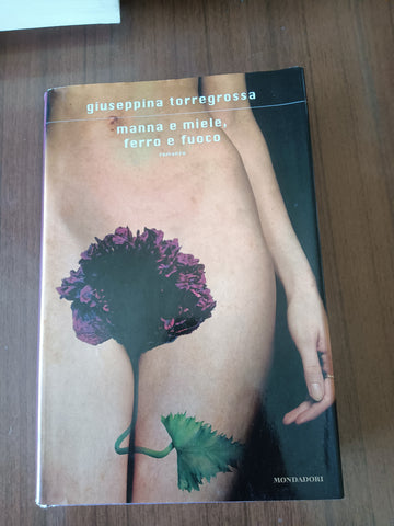 Manna e miele, ferro e fuoco | Giuseppina Torregrossa - Mondadori