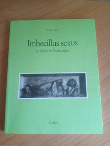 Imbecillus sexus. Le donne nell’italia antica | Nicola Criniti