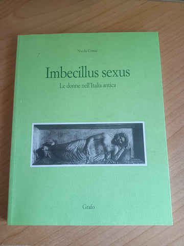 Imbecillus sexus. Le donne nell’italia antica | Nicola Criniti