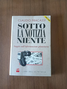 Sotto la notizia niente. Saggio sull’informazione planetaria | Claudio Fracassi
