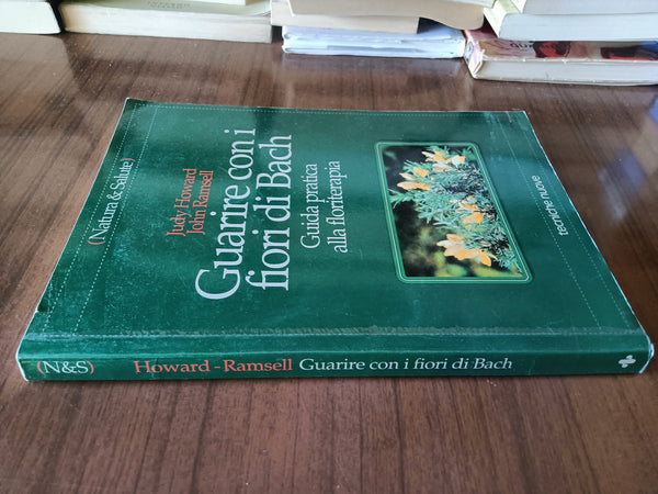 Guarire con i fiori di Bach. Guida pratica alla floriterapia | Judy Howard, John Ramsell
