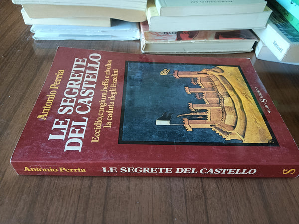 Le segrete del castello. Eccidio congiura beffa e rivolta: la caduta degli Ezzelini | Antonio Perria