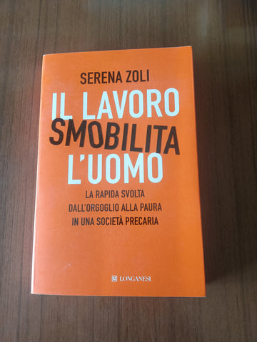 Il lavoro smobilita l’uomo | Serena Zoli