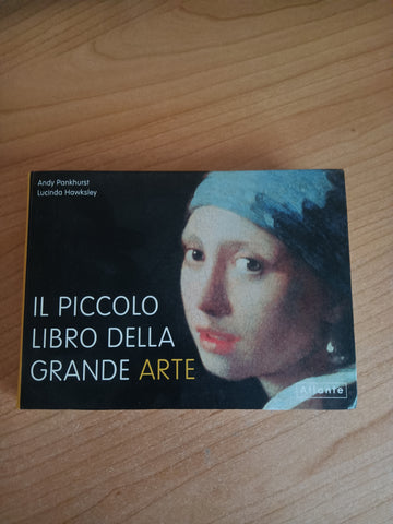 Il piccolo libro della grande arte | Pankhurst Andy; Hawksley Lucinda