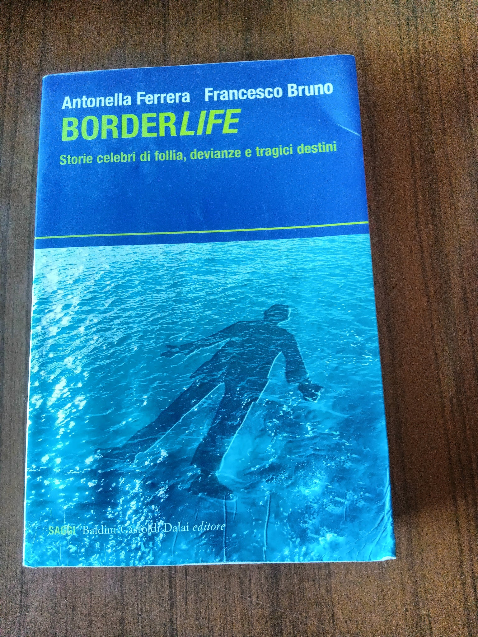 Borderlife. Storie celebri di Follia, devianze e tragici destini | Antonella Ferrera; Francesco Bruno