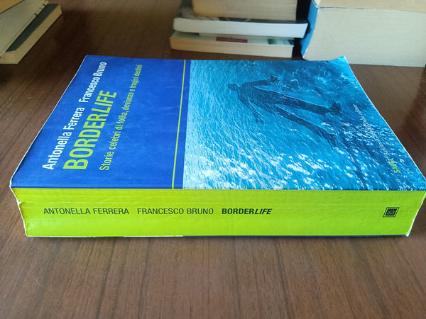 Borderlife. Storie celebri di Follia, devianze e tragici destini | Antonella Ferrera; Francesco Bruno
