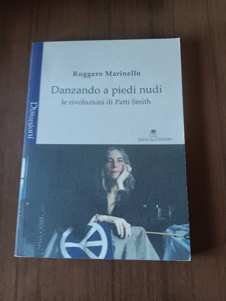 Danzando a piedi nudi. Le rivoluzioni di Patti Smith | Ruggero Marinello