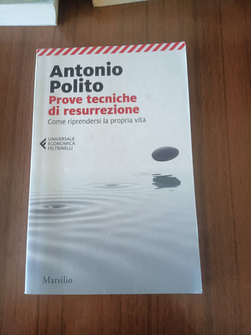 Prove tecniche di resurrezione. Come riprendersi la propria vita | A. Polito - Marsilio / Feltrinelli