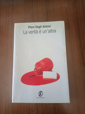 La verità è un’altra | Piero Degli Antoni - Fazi