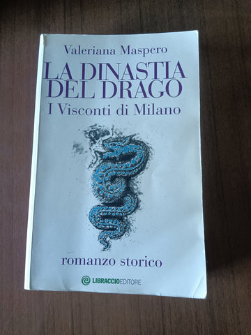 La dinastia del drago. I visconti di Milano | Valeriana Maspero