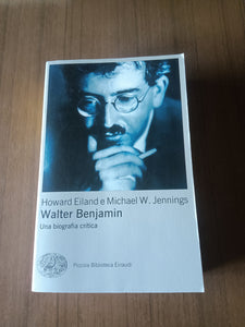 Walter Benjamin. Una biografia critica | Howard Eiland; Michael W. Jennings - Einaudi