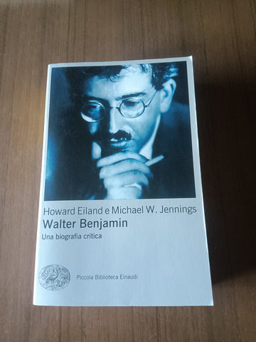 Walter Benjamin. Una biografia critica | Howard Eiland; Michael W. Jennings - Einaudi