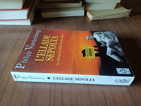 L’ellade sepolta. La riscoperta della Grecia antica | Philipp Vandenberg
