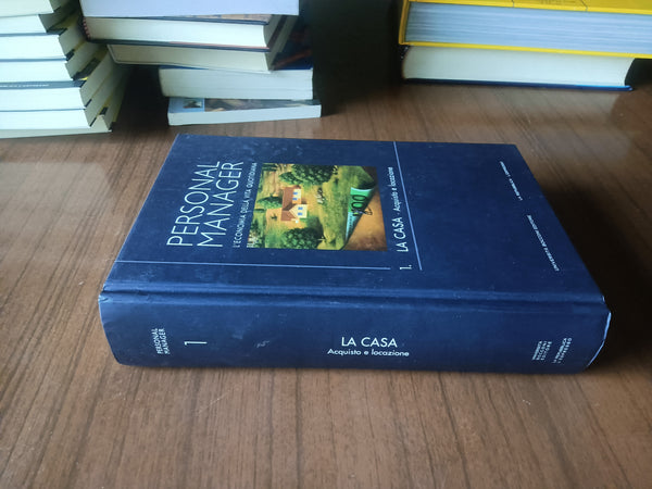 Personal Manager, l’economia della vita quotidiana. Vol. 1 La casa - Acquisto e locazione. Belliccini Lorenzo | Belliccini Lorenzo