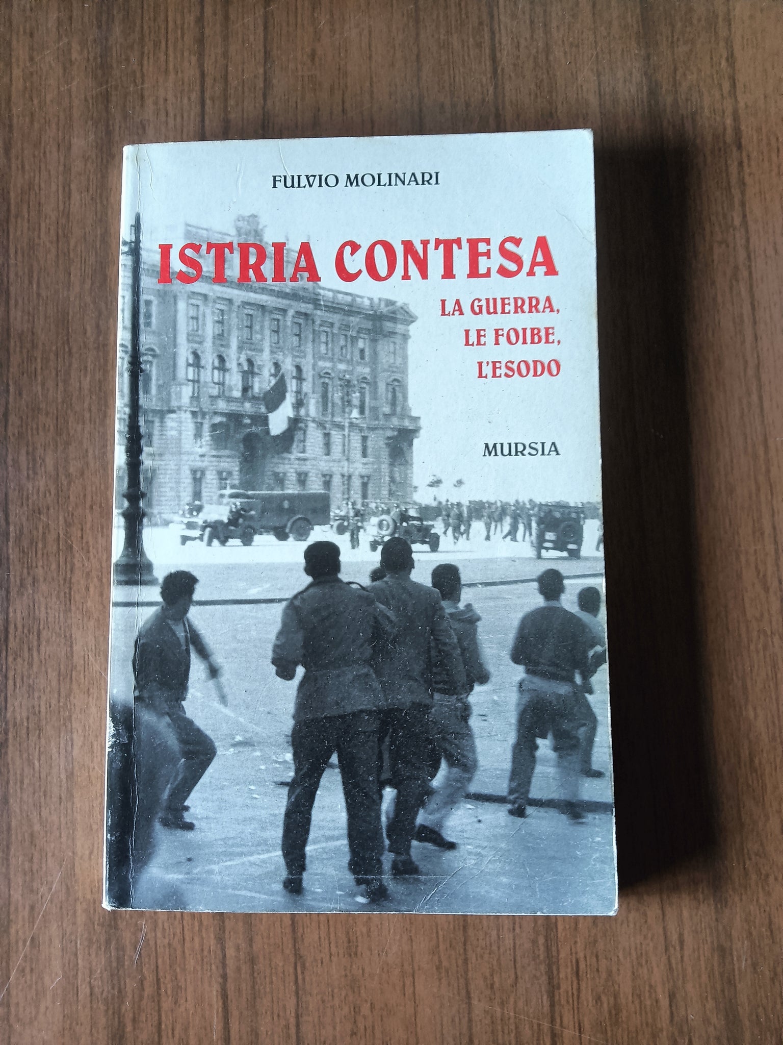 Istria contesa. La guerra, le foibe, l’esodo | Fulvio Molinari