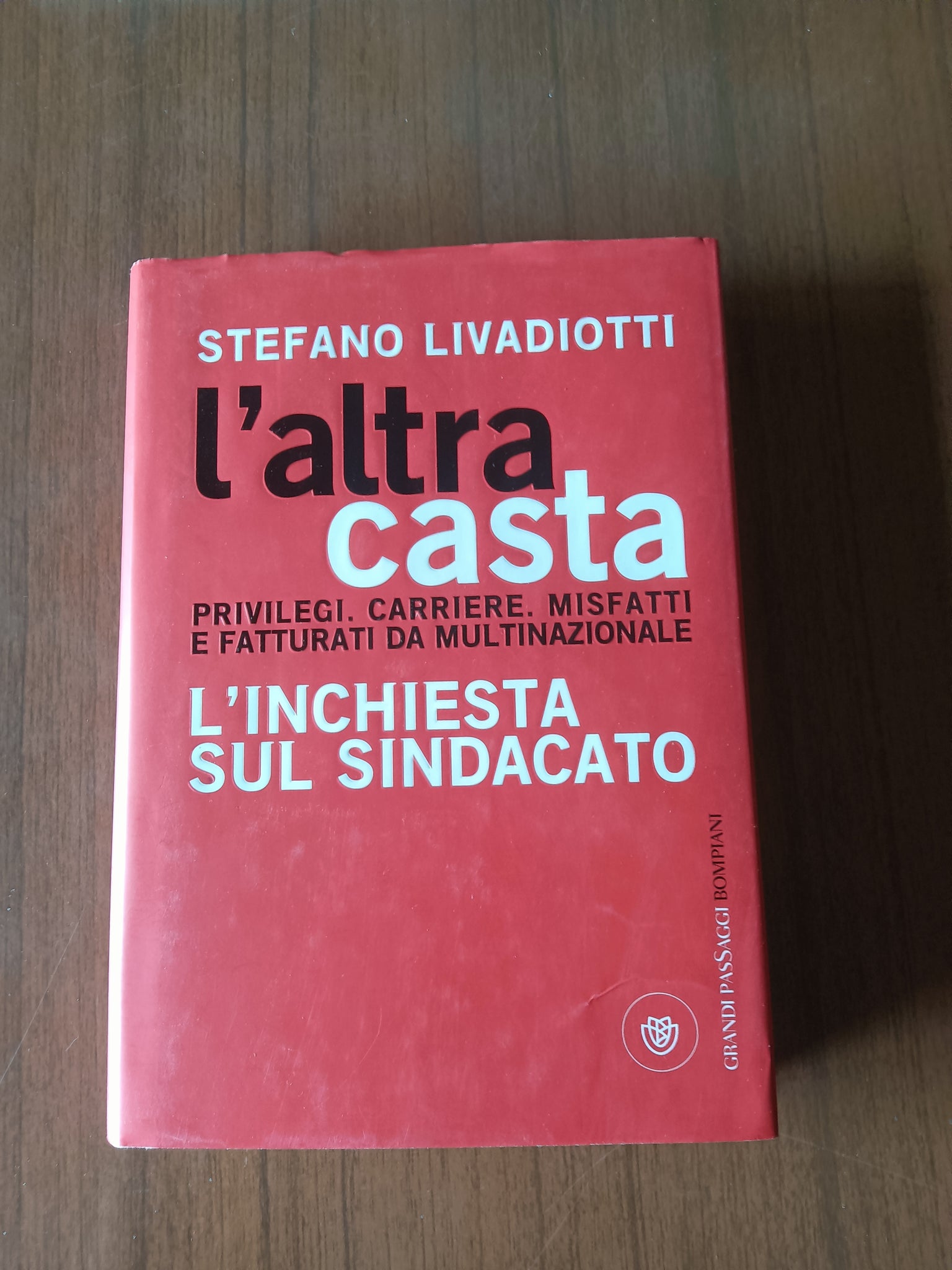 L’altra casta Privilegi. Carriere. Misfatti e fatturati da multinazionale. L’inchiesta sul sindacato | Stefano Livadiotti - Bompiani