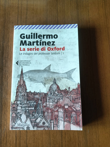 La serie di Oxford. Le indagini del professor Seldom | Guillermo Martinez - Marsilio