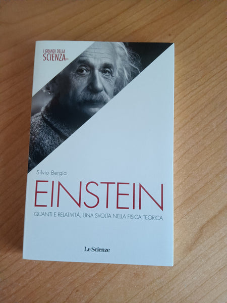 Einstein. Quanti e relatività, una svolta nella fisica teorica | Silvio Bergia