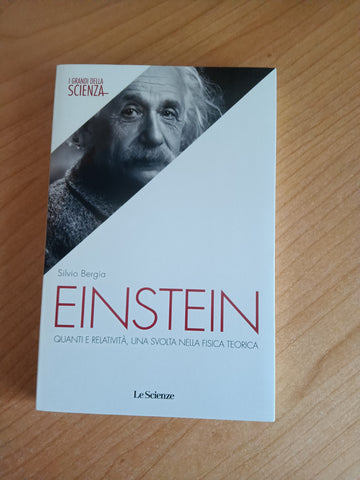 Einstein. Quanti e relatività, una svolta nella fisica teorica | Silvio Bergia