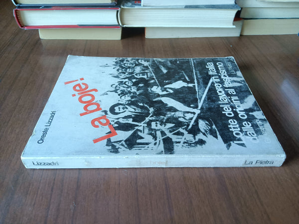 La boje! Lotte del lavoro in Italia dalle origini al fascismo | Oreste Lizzadri