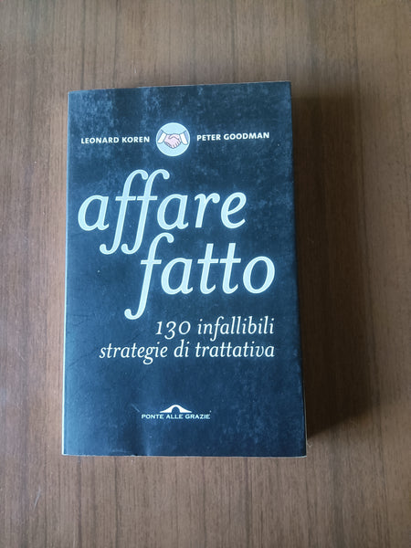 Affare fatto. 130 infallibili strategie di trattativa | Leonard Koren; Peter Goodman - Ponte alle grazie