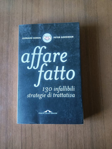 Affare fatto. 130 infallibili strategie di trattativa | Leonard Koren; Peter Goodman - Ponte alle grazie