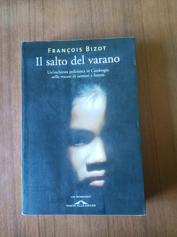 Il salto del varano. Un’inchiesta poliziesca in Cambogia nelle viscere di uomini e foreste | François Bizot - Ponte Alle Grazie