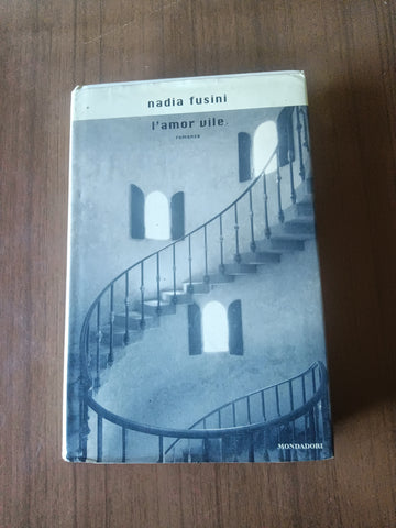 L’amor vile | Nadia Fusini - Mondadori