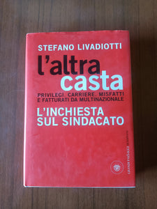 L’altra casta. Privilegi. Carriere. Misfatti e fatturati da multinazionale. L’inchiesta sul sindacato | Stefano Livadiotti - Bompiani
