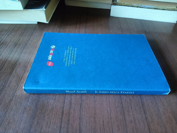 Il libro della felicità. Ovvero come costruire armonia in casa...e vivere felici | Maud Araldi