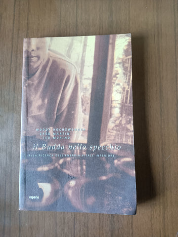 Il budda nello specchio. Alla ricerca dell’energia vitale interiore | Woody Hochswender; Greg Martin; Ted Morino