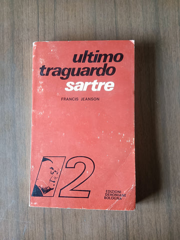 Ultimo traguardo. Sartre | Francis Jeanson