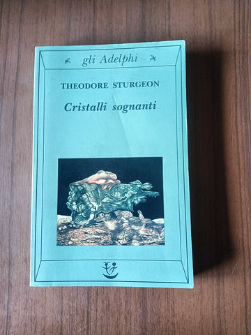 Cristalli sognanti | Theodore Sturgeon - Adelphi