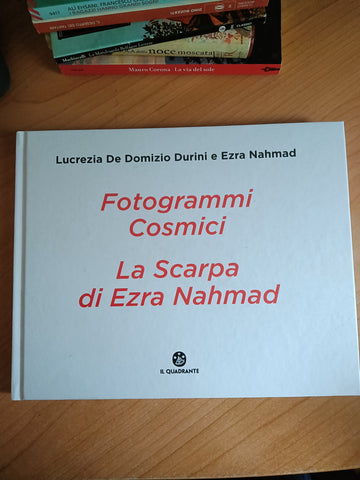 Fotogrammi cosmici. La scarpa di Ezra Nahmad | Lucrezia De Domizio Durini; Ezra Nahmad