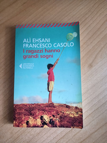 I ragazzi hanno grandi sogni | Alì Ehsani, Francesco Casolo - Feltrinelli