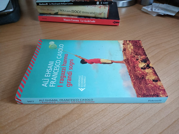 I ragazzi hanno grandi sogni | Alì Ehsani, Francesco Casolo - Feltrinelli