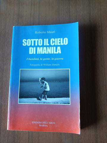 Sotto il cielo di Manila. I bambini, la gente, la guerra | Roberto Mauri