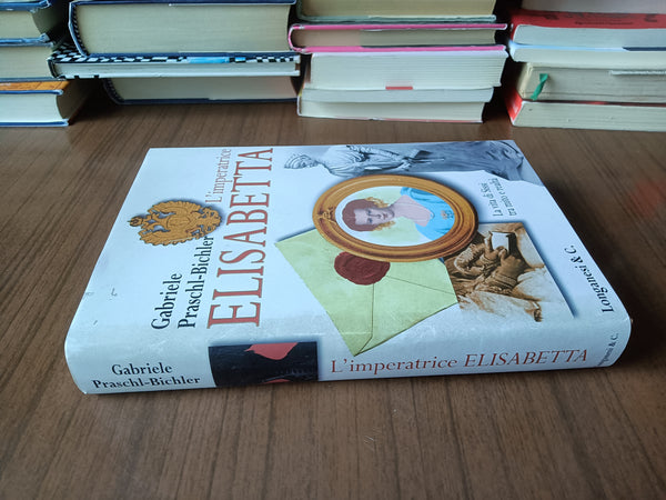L’imperatrice Elisabetta. La vita di Sissi tra mito e realtà | Gabriele Praschl-Bichler