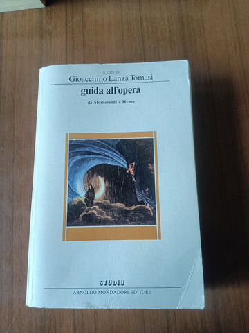 Guida all’opera da Monteverdi a Henze | Gioacchino Lanza Tomasi, a cura di - Mondadori