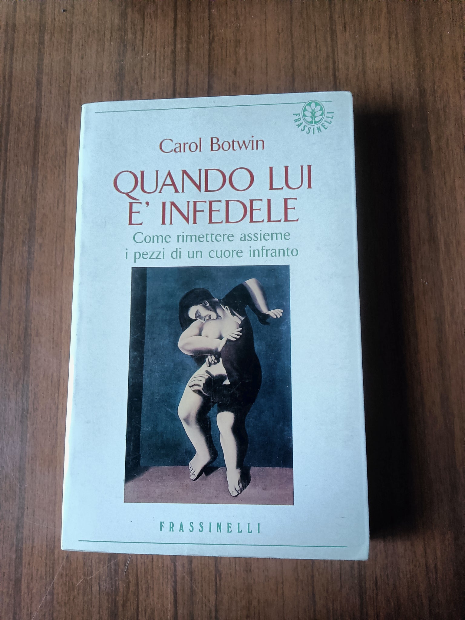 Quando lui è infedele. Come rimettere assieme i pezzi di un cuore infranto | Carol Botwin
