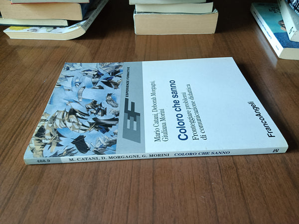 Coloro che sanno. Fronteggiare problemi di comunicazione didattica | M. Catani; D. Morgagni; G. Morini