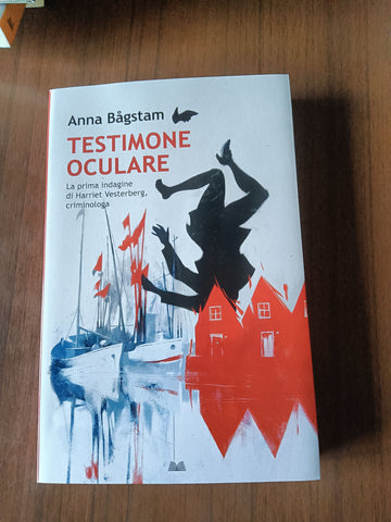 Testimone oculare. La prima indagine di Harriet Vesterberg, criminologa | Anna Bagstam