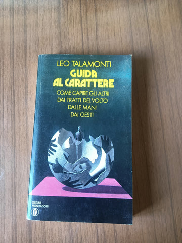 Guida Al Carattere. Come Capire Gli Altri Dai Tratti Del Volto Dalle Mani Dai Gesti | Leo Talamonti - Mondadori