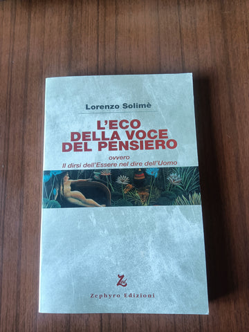 L’eco della voce del pensiero ovvero il dirsi dell’essere nel dire dell’uomo | Lorenzo Solimè