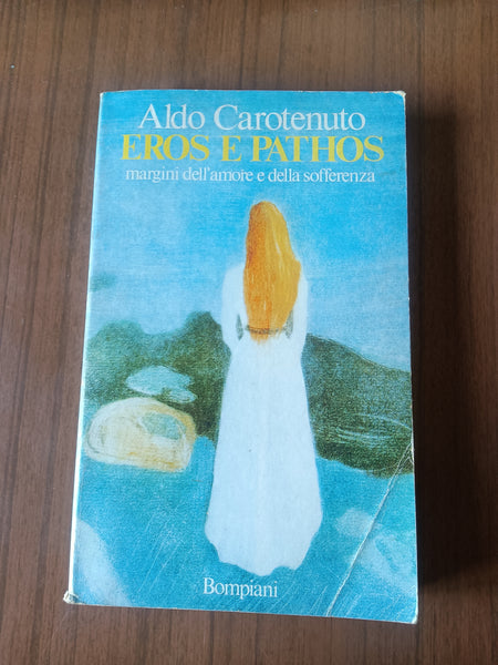 Eros e Pathos. Margini dell’Amore e della Sofferenza | Aldo Carotenuto - Bompiani