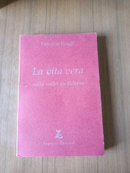 La vita vera nella realtà quotidiana | Fabrizio Raggi